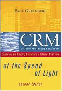 CRM at the Speed of Light: Capturing and Keeping Customers in Internet Real Time