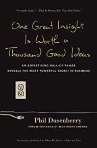 One Great Insight Is Worth a Thousand Good Ideas: An Advertising Hall-of-Fa mer Reveals the Most Powerful Secret in Business