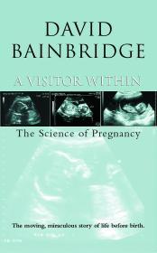 A Visitor Within : The Science of Pregnancy