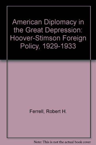 American Diplomacy in the Great Depression: Hoover-Stimson Foreign Policy, 1929-1933