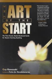 The Art of the Start: The Time-Tested, Battle-Hardened Guide for Anyone Sta rting Anything