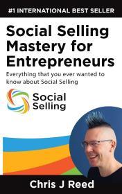 Social Selling Mastery for Entrepreneurs: Everything You Ever Wanted To Kno w About Social Selling