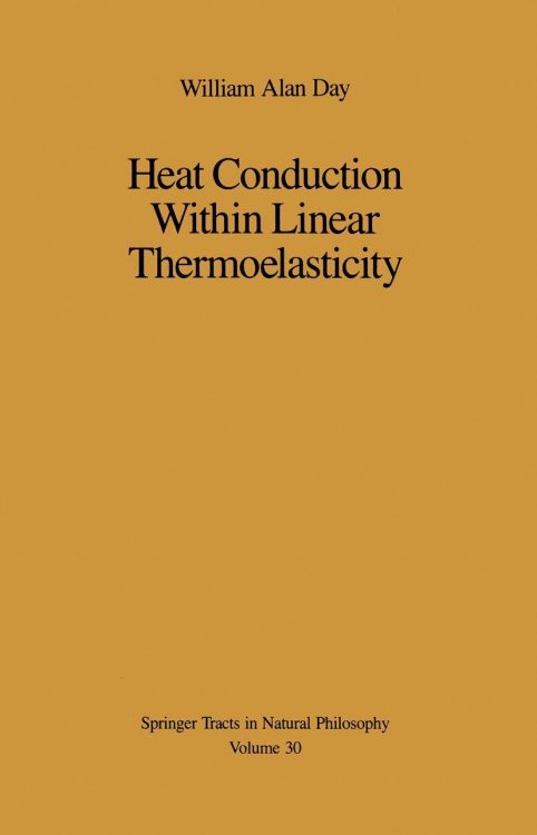 Heat Conduction Within Linear Thermoelasticity (Springer Tracts in Natural Philosophy, 30)