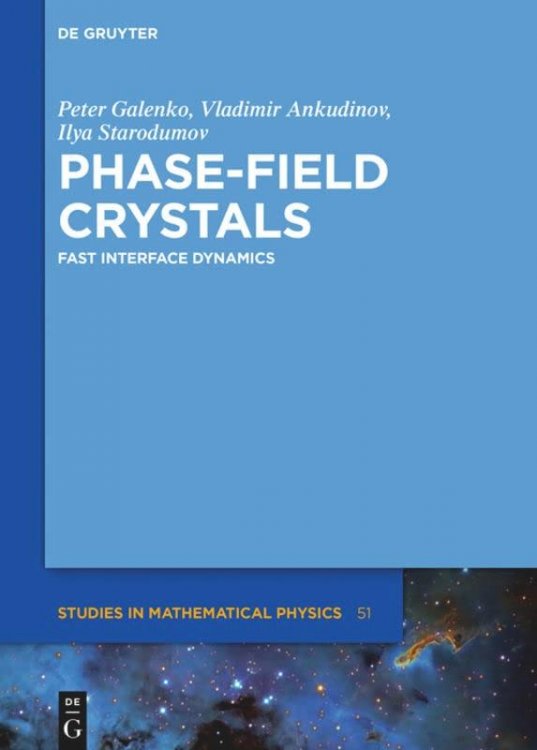 Phase-Field Crystals: Fast Interface Dynamics (de Gruyter Studies in Mathem atical Physics) (De Gruyter Studies in Mathematical P.