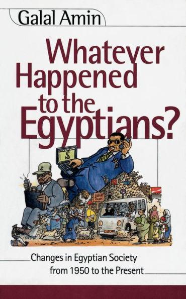 Whatever Happened to the Egyptians: Changes in Egyptian Society from 1850 to the Present