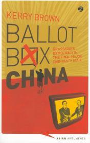 Ballot Box China: Grassroots Democracy in the Final Major One-Party State ( Asian Arguments)