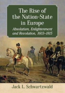 The Rise of the Nation-State in Europe: Absolutism, Enlightenment and Revol ution, 1603-1815