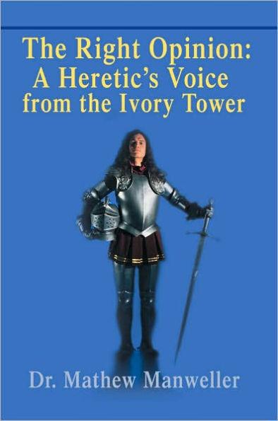 The Right Opinion: A Heretic's Voice from the Ivory Tower