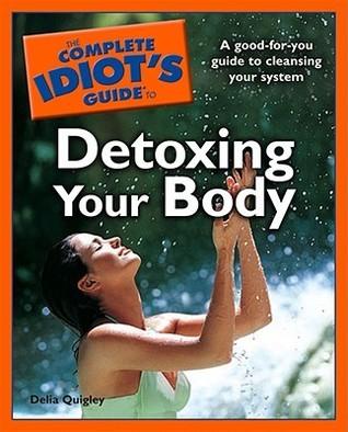 The Complete Idiot's Guide to Detoxing Your Body