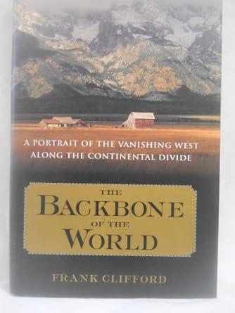 The Backbone of the World: A Portrait of a Vanishing Way of Life Along the Continental Divide