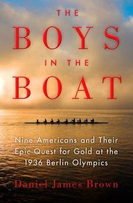 The Boys in the Boat: Nine Americans and Their Epic Quest for Gold at the 1 936 Berlin Olympics