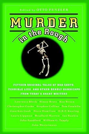 Murder in the Rough: Original Tales of Bad Shots, Terrible Lies, and Other Deadly Handicaps from Today's Great Writers