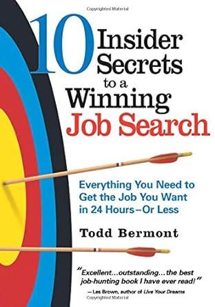 10 Insider Secrets to a Winning Job Search: Everything You Need to Get the Job You Want in 24 Hours or Less