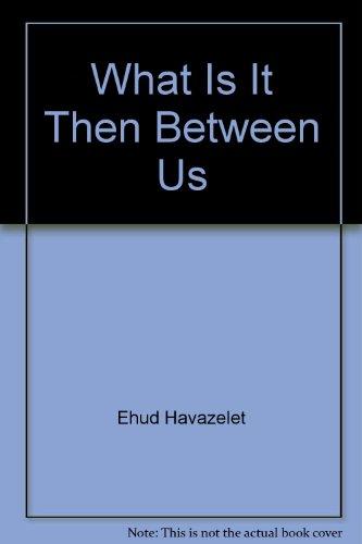 What is It Then Between Us: Stories