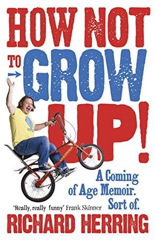 How Not to Grow Up: A Coming of Age Memoir. .