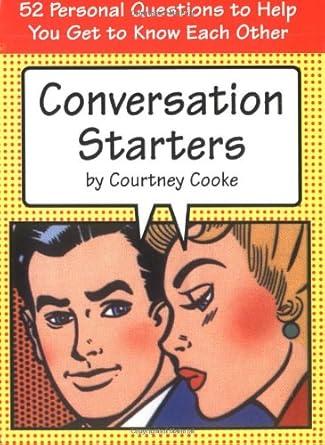 Conversation Starters : 52 Personal Questions to Help You Get to Know Each Other