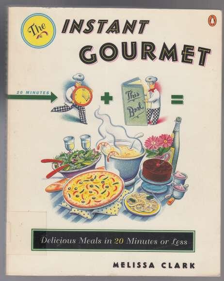 The Instant Gourmet Delicious Meals in 20 Minutes or Less