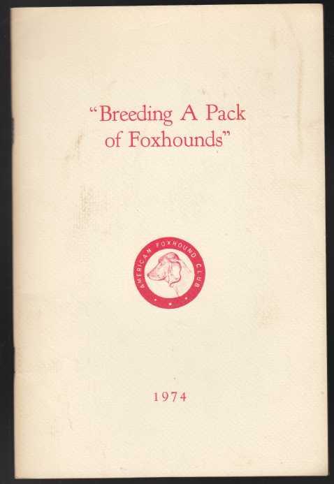 Image for Breeding a Pack of Foxhounds A Conversation Under the Auspices of The Masters of Foxhounds Association of America and The American Foxhound Club at The Union Club NY Jan 25th 1974 Breeding a Pack of Foxhounds A Conversation Under the Auspices of The Masters of Foxhounds Association of America and The American Foxhound Club at The Union Club NY Jan 25th 1974