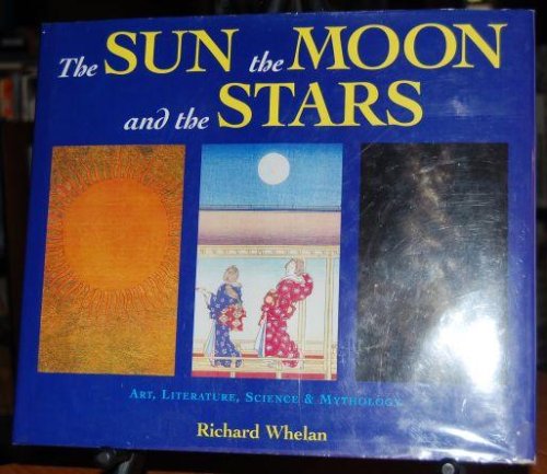 Image for The Sun, The Moon, and The Stars. Art, Literature, Science & Mythology The Sun, The Moon, and The Stars. Art, Literature, Science & Mythology
