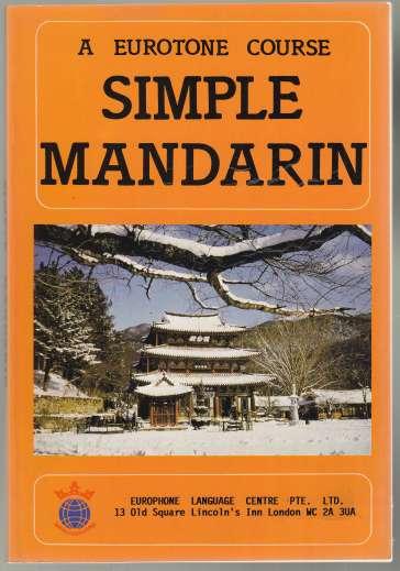 Image for Simple Mandarine A Eurotone Course Text of Lessons in Han Yu Pinyin English Translations Vocabulary, Explanations of Grammar Simple Mandarine A Eurotone Course Text of Lessons in Han Yu Pinyin English Translations Vocabulary, Explanations of Grammar