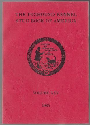 The Foxhound Kennel Stud Book of America Volume XXV (25) 1985