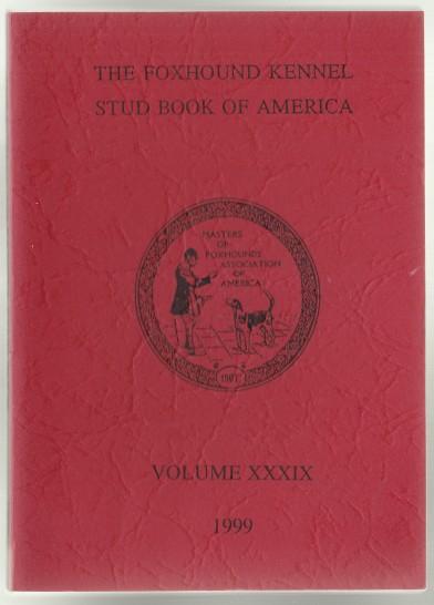 Image for The Foxhound Kennel Stud Book of America Volume XXXIX (39) 1999 The Foxhound Kennel Stud Book of America Volume XXXIX (39) 1999