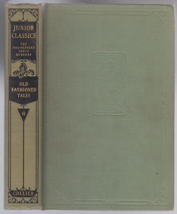 Image for The Junior Classics. The Young Folks Shelf Of Books. Volume Six (6, VI) Old-Fashioned Tales The Junior Classics. The Young Folks Shelf Of Books. Volume Six (6, VI) Old-Fashioned Tales