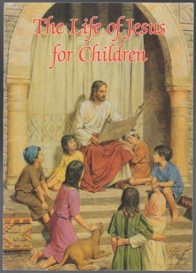 Image for The Life of Jesus for Children Catholic Classics The Life of Jesus for Children Catholic Classics