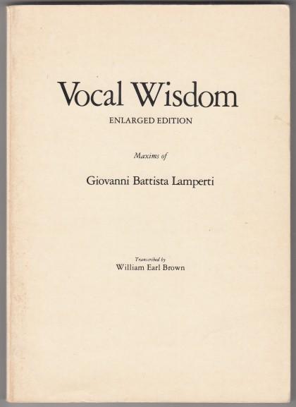 Image for Vocal Wisdom Enlarged Edition Maxims of Giovanni Battista Lamperti Vocal Wisdom Enlarged Edition Maxims of Giovanni Battista Lamperti