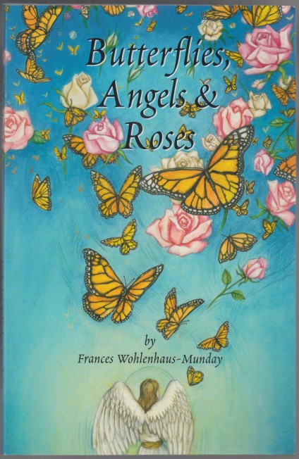 Image for Butterflies, Angels & Roses Messages Of Hope And Healing From A Bereaved Mother's Heart. Butterflies, Angels & Roses Messages Of Hope And Healing From A Bereaved Mother's Heart.