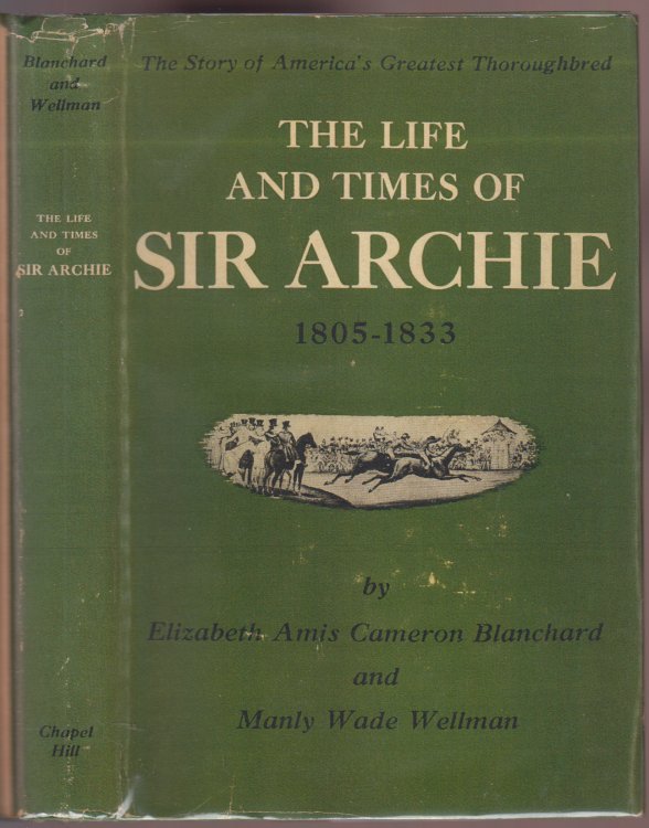 The Life and Times of Sir Archie 1805-1833 The Story of America's Greatest Thoroughbred