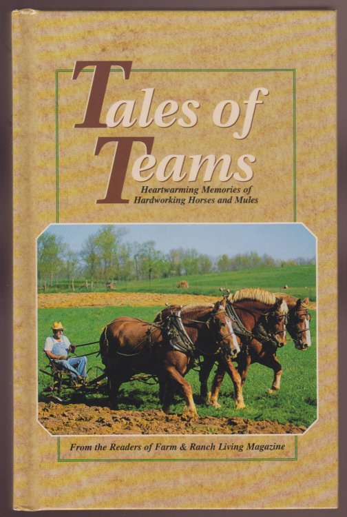 Image for Tales of Teams: Heartwarming Memories Of Hardworking Horses and Mules Tales of Teams: Heartwarming Memories Of Hardworking Horses and Mules