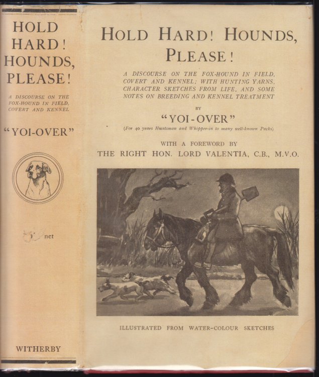 Hold Hard! Hounds Please! A Discourse on the Fox-Hound in Field, Covert and Kennel; with Hunting Yarns, Character Sketches from Life, and Some Notes on Breeding and Kennel Treatment