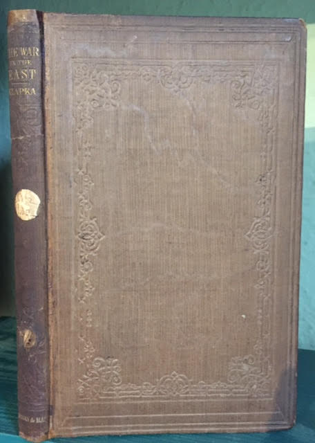 The War in the East from the Year 1853 Till July 1855. A Historic-critical Sketch of the Campaigns on the Danube, Inasia, and in the Crimea with a Glance at the Probable Contingencies of the Next Campaign