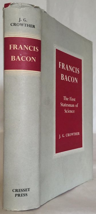 Francis Bacon: The First Statesman of Science.
