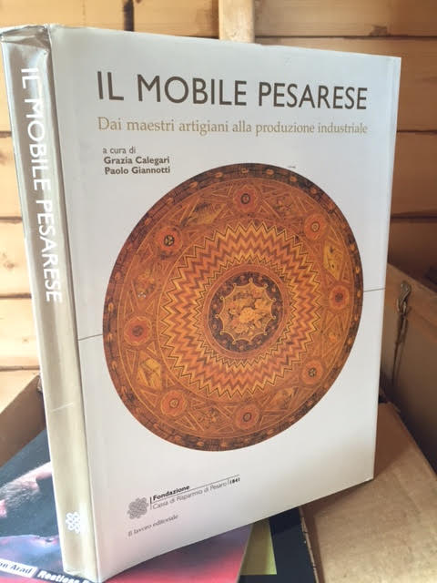 Image for Il Mobile Pesarese. Dai maestri artigiani alla produzione Industriale Il Mobile Pesarese. Dai maestri artigiani alla produzione Industriale
