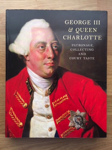 Image for George III & Queen Charlotte : Patronage, Collecting and Court Taste George III & Queen Charlotte : Patronage, Collecting and Court Taste