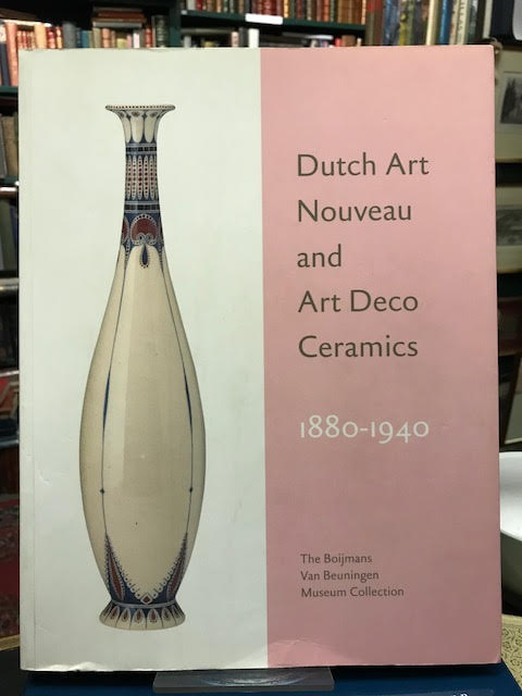 Image for Dutch Art Nouveau and Art Deco Ceramics 1890-1940 Dutch Art Nouveau and Art Deco Ceramics 1890-1940