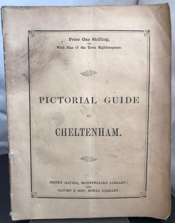 The Pictorial Guide to Cheltenham : Containing a Description of the Town, with an account of its Spas, Churches, Colleges, and other Public Institutions