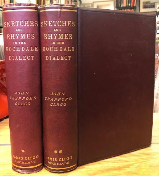 The Works of John Trafford Clegg : Stories, Sketches, and Rhymes in the Rochdale Dialect. In two volumes