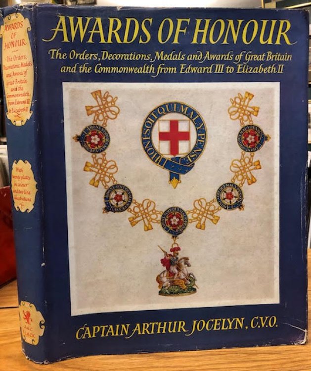 Awards of Honour : The Orders, Decorations, Medals and Awards of Great Britain & the Commonwealth From Edward III to Elizabeth II