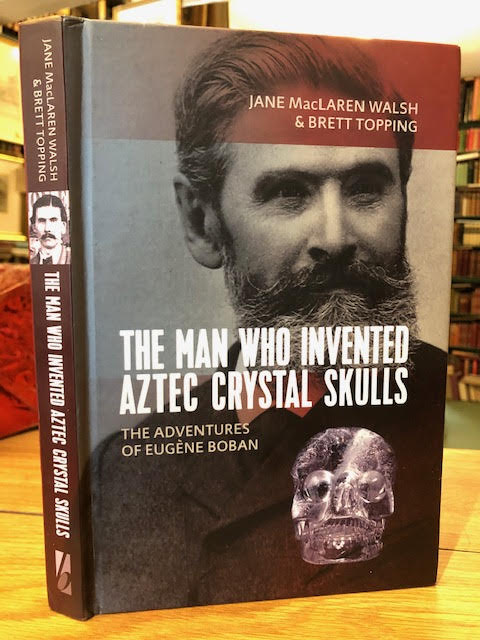 Image for The Man Who Invented Aztec Crystal Skulls : The Adventures of Eugene Boban The Man Who Invented Aztec Crystal Skulls : The Adventures of Eugene Boban