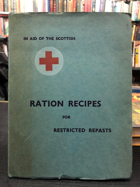 Image for Ration Recipes for Restricted Repasts : In Aid of the Scottish Red Cross Ration Recipes for Restricted Repasts : In Aid of the Scottish Red Cross