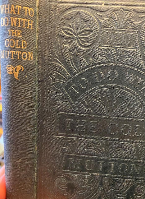 What to Do With the Cold Mutton : A Book of Rechauffes