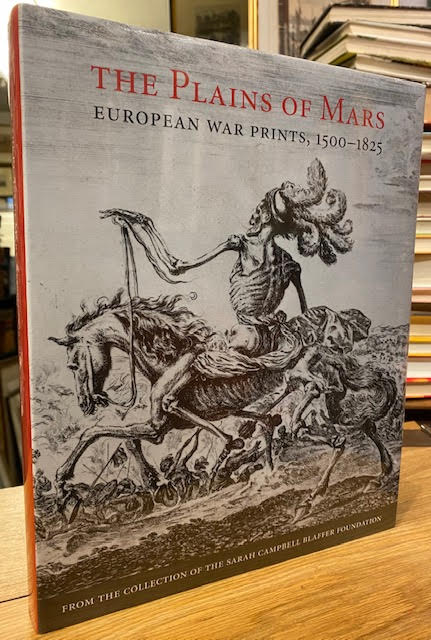 Image for The Plains of Mars: European War Prints, 1500-1825. from the Collection of the Sarah Campbell Blaffer Foundation The Plains of Mars: European War Prints, 1500-1825. from the Collection of the Sarah Campbell Blaffer Foundation