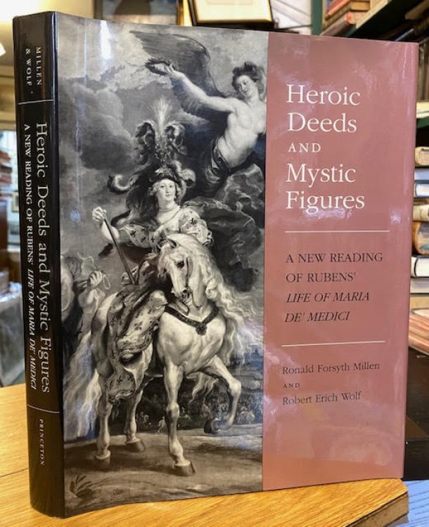 Image for Heroic Deeds and Mystic Figures: A New Reading of Ruben's Life of Maria De'Medici Heroic Deeds and Mystic Figures: A New Reading of Ruben's Life of Maria De'Medici