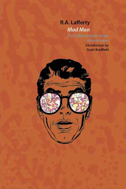 MAD MAN: THE COLLECTED FICTION FICTION OF R. A. LAFFERTY VOLUME 7