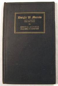 Memorial Services Held in the House of Representatives.Together with Remarks Presented in Eulogy of Dwight W. Morrow, Late a Senator from New Jersey. Cover Title: Memorial Addresses Delivered in Congress