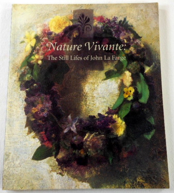 Image for Nature Vivante: The Still Lifes of John La Farge Nature Vivante: The Still Lifes of John La Farge
