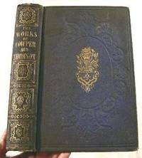 The Works of Cowper and Thomson, Including Many Letters and Poems Never Before Published in This Country, with a New and Interesting Memoir of the Life of Thomson. Complete in One Volume